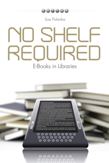 No Shelf Required : E-Books in Libraries