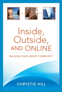 Inside, Outside, and Online : Building Your Library Community