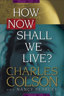 How Now Shall We Live, Hardback Book How Now Shall We Live, Hardback Book