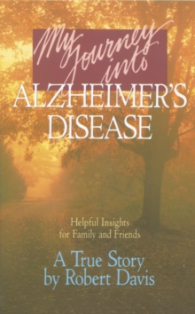 My Journey into Alzheimers Disease, Paperback / softback Book My Journey into Alzheimers Disease, Paperback / softback Book