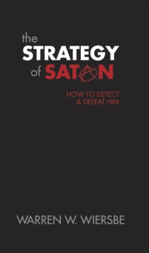 The Strategy of Satan : How to Detect and Defeat Him