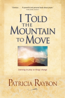 I Told the Mountain to Move : Learning to Pray So Things Change, Paperback Book I Told the Mountain to Move : Learning to Pray So Things Change, Paperback Book