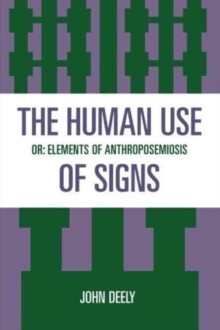 The Human Use of Signs : Or Elements of Anthroposemiosis