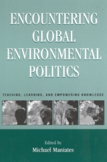 Encountering Global Environmental Politics : Teaching, Learning, and Empowering Knowledge