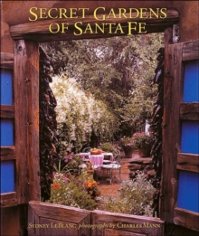 Secret Gardens of Santa Fe, Paperback / softback Book Secret Gardens of Santa Fe, Paperback / softback Book
