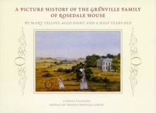 Picture History of the Grenvilles of Rosedale House : An Album by Mary Yelloly, Begun at Age 9, Hardback Book Picture History of the Grenvilles of Rosedale House : An Album by Mary Yelloly, Begun at Age 9, Hardback Book