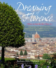 Dreaming of Florence : Where to Find the Best There is, Hardback Book Dreaming of Florence : Where to Find the Best There is, Hardback Book
