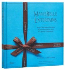 MarieBelle Entertains : Sweet And Savory Recipes Inspired By A Master Chocolatiers Journeys