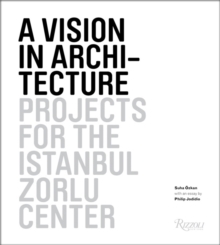 A Vision in Architecture : Projects for the Zorlu Center in Istanbul, Hardback Book A Vision in Architecture : Projects for the Zorlu Center in Istanbul, Hardback Book