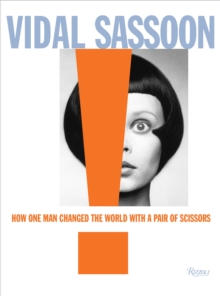 Vidal Sassoon : How One Man Changed the World with a Pair of Scissors, Hardback Book Vidal Sassoon : How One Man Changed the World with a Pair of Scissors, Hardback Book