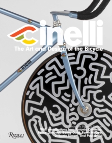 Cinelli : the Art and Design of the Bicycle, Hardback Book Cinelli : the Art and Design of the Bicycle, Hardback Book
