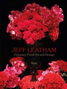 Jeff Leatham : Revolutionary Floral Art and Design, Hardback Book Jeff Leatham : Revolutionary Floral Art and Design, Hardback Book