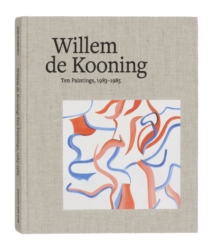 Willem De Kooning : Ten Paintings, 1983-1985, Hardback Book Willem De Kooning : Ten Paintings, 1983-1985, Hardback Book