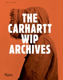 The Carhartt WIP Archives : Work in Progress, Hardback Book The Carhartt WIP Archives : Work in Progress, Hardback Book