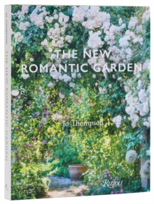 The New Romantic Garden : Classic Inspiration, Modern Mood