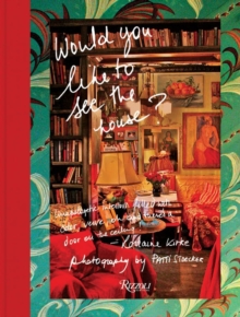 Would You like to See the House? : Unapologetic Interiors by Lorraine Kirke, Hardback Book Would You like to See the House? : Unapologetic Interiors by Lorraine Kirke, Hardback Book