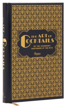 The Art of Cocktails : By the Legendary Bartender at the Ritz