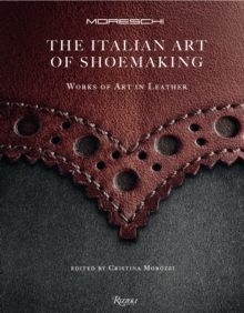 Italian Art of Shoemaking, The : Works of Art in Leather, Hardback Book Italian Art of Shoemaking, The : Works of Art in Leather, Hardback Book