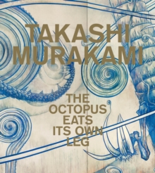 Takashi Murakami : The Octopus Eats Its Own Leg