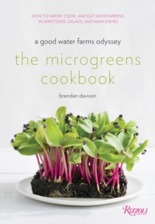 The Microgreens Cookbook : A Good Water Farms Odyssey, Hardback Book The Microgreens Cookbook : A Good Water Farms Odyssey, Hardback Book