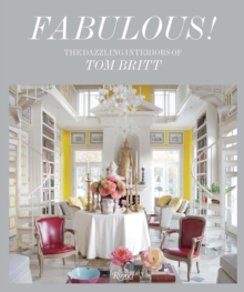 Fabulous : The Dazzling Interiors of Tom Britt, Hardback Book Fabulous : The Dazzling Interiors of Tom Britt, Hardback Book