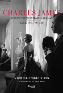 Charles James : Portrait of an Unreasonable Man: Fame, Fashion, Art, Hardback Book Charles James : Portrait of an Unreasonable Man: Fame, Fashion, Art, Hardback Book