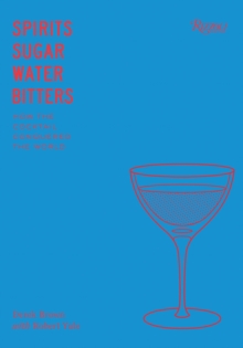 Spirits Sugar Water Bitters : The Cocktail, An American Story, Hardback Book Spirits Sugar Water Bitters : The Cocktail, An American Story, Hardback Book