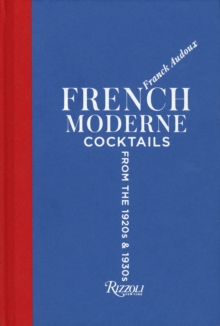 French Moderne : Cocktails from the Twenties and Thirties with recipes, Hardback Book French Moderne : Cocktails from the Twenties and Thirties with recipes, Hardback Book