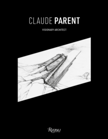 Claude Parent : Visionary Architect, Hardback Book Claude Parent : Visionary Architect, Hardback Book