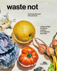 Waste Not : How To Get The Most From Your Food, Hardback Book Waste Not : How To Get The Most From Your Food, Hardback Book