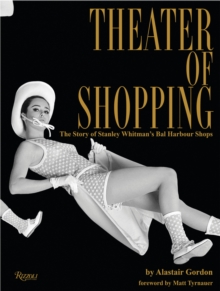 Theater of Shopping : The Story of Stanley Whitman's Bal Harbour Shops