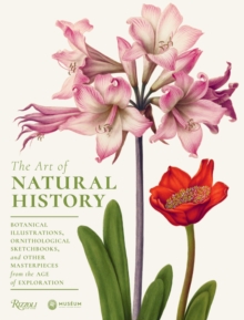 The Art of Natural History : Botanical Illustrations, Ornithological Sketchbooks, and Other Masterpieces from the Age of Exploration, Hardback Book The Art of Natural History : Botanical Illustrations, Ornithological Sketchbooks, and Other Masterpieces from the Age of Exploration, Hardback Book