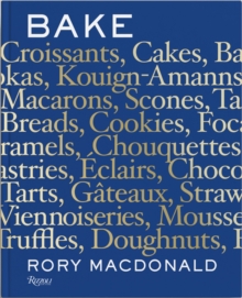Bake : Breads, Cakes, Croissants, Kouign Amanns, Macarons, Scones, Tarts, Hardback Book Bake : Breads, Cakes, Croissants, Kouign Amanns, Macarons, Scones, Tarts, Hardback Book