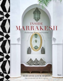 Inside Marrakesh : Enchanting Homes and Gardens