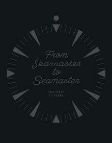From Seamaster to Seamaster : The First 70 Years, Hardback Book From Seamaster to Seamaster : The First 70 Years, Hardback Book