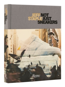 Jeff Staple : Not Just Sneakers