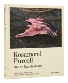 Rosamond Purcell : Nature Stands Aside