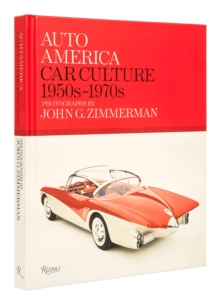 Auto America: Car Culture 1950s-1970s : Photographs By John G. Zimmerman