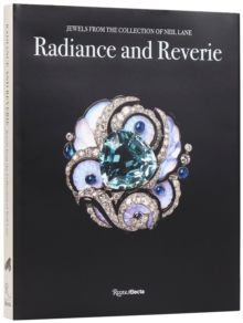 Rizzoli International Publications Radiance And Reverie , Jewels From The Collection Of Neil Lane