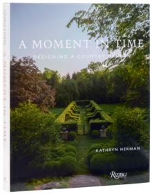 Rizzoli International Publications A Moment In Time , Designing A Country Garden