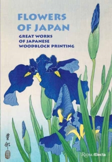 Rizzoli International Publications Flowers Of Japan , Great Works Of Japanese Woodblock Printing