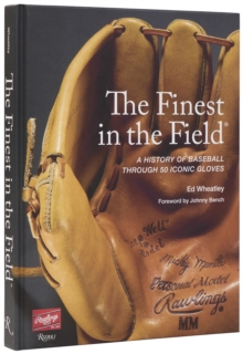 The Finest in the Field : A History of Baseball Through 50 Iconic Gloves