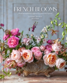 French Blooms : Floral Arrangements Inspired by Paris and Beyond