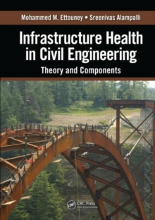 Infrastructure Health in Civil Engineering : Theory and Components, Hardback Book Infrastructure Health in Civil Engineering : Theory and Components, Hardback Book