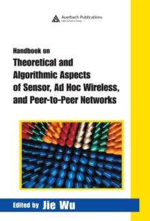 Handbook on Theoretical and Algorithmic Aspects of Sensor, Ad Hoc Wireless, and Peer-to-Peer Networks, Hardback Book Handbook on Theoretical and Algorithmic Aspects of Sensor, Ad Hoc Wireless, and Peer-to-Peer Networks, Hardback Book