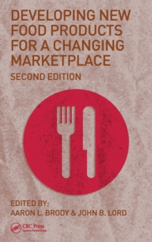 Developing New Food Products for a Changing Marketplace, Second Edition, Hardback Book Developing New Food Products for a Changing Marketplace, Second Edition, Hardback Book