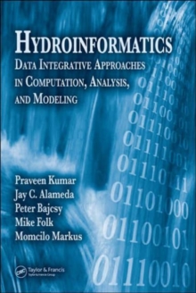 Hydroinformatics : Data Integrative Approaches in Computation, Analysis, and Modeling, Hardback Book Hydroinformatics : Data Integrative Approaches in Computation, Analysis, and Modeling, Hardback Book