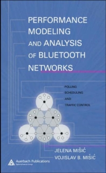 Performance Modeling and Analysis of Bluetooth Networks : Polling, Scheduling, and Traffic Control, Hardback Book Performance Modeling and Analysis of Bluetooth Networks : Polling, Scheduling, and Traffic Control, Hardback Book
