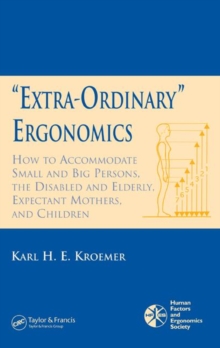 'Extra-Ordinary' Ergonomics : How to Accommodate Small and Big Persons, The Disabled and Elderly, Expectant Mothers, and Children, Hardback Book 'Extra-Ordinary' Ergonomics : How to Accommodate Small and Big Persons, The Disabled and Elderly, Expectant Mothers, and Children, Hardback Book