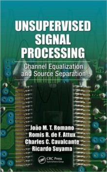 Unsupervised Signal Processing : Channel Equalization and Source Separation, Hardback Book Unsupervised Signal Processing : Channel Equalization and Source Separation, Hardback Book